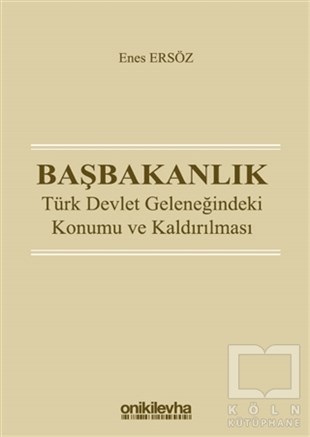 Enes ErsözTürkiye Siyaseti ve Politikası KitaplarıBaşbakanlık - Türk Devlet Geleneğindeki Konumu ve Kaldırılması