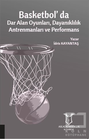 İdris KayantaşSpor KitaplarıBasketbol'da Dar Alan Oyunları Dayanıklılık Antrenmanları ve Performans