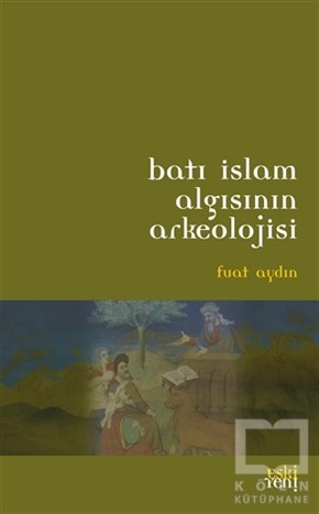 Fuat AydınAraştırma-İncelemeBatı İslam Algısının Arkeolojisi