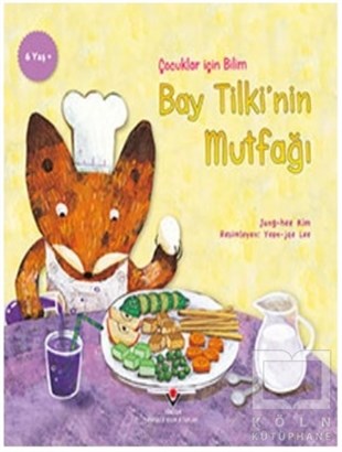 Jung-hee KimBilimsel Çocuk KitaplarıBay Tilki'nin Mutfağı - Çocuklar İçin Bilim