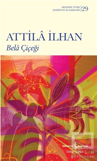 Attila İlhanDünya Klasikleri & Klasik KitaplarBela Çiçeği (Ciltli)