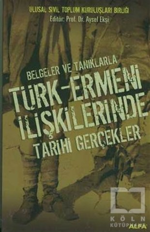 Aysel EkşiDiğerBelgeler ve Tanıklarla Türk-Ermeni İlişkilerinde Tarihi Gerçekler