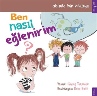 Gülüş TürkmenOkul Öncesi Masal KitaplarıBen Nasıl Eğlenirim?