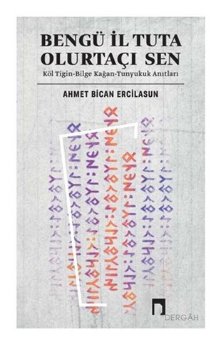 Ahmet Bican ErcilasunTürkçe Dil Bilim KitaplarıBengü İl Tuta Olurtaçı Sen: Köl Tigin - Bilge Kağan - Tunyukuk Anıtları