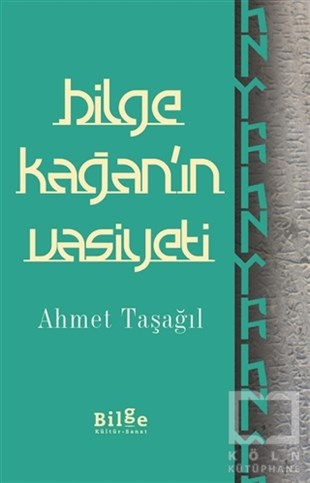 Ahmet TaşağılTürk Tarihi AraştırmalarıBilge Kağan'ın Vasiyeti