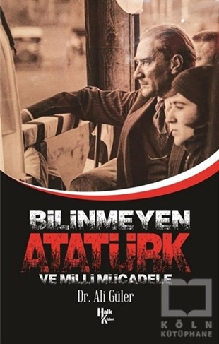 Ali GülerTürkiye ve Cumhuriyet Tarihi KitaplarıBilinmeyen Atatürk ve Milli Mücadele