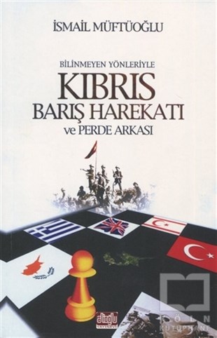 İsmail MüftüoğluYakın Tarih KitaplarıBilinmeyen Yönleriyle Kıbrıs Barış Harekatı ve Perde Arkası