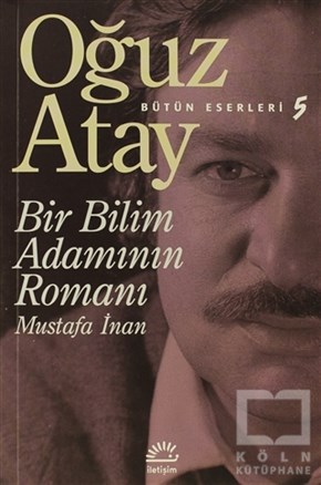 Oğuz AtayBiyografi-OtobiyogafiBir Bilim Adamının Romanı - Mustafa İnan