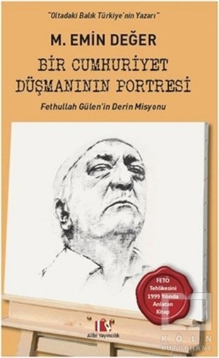 M. Emin DeğerGüncel Siyaset KitaplarıBir Cumhuriyet Düşmanının Portresi