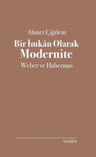 Ahmet ÇiğdemSivil Toplum KuruluşlarıBir İmkan Olarak Modernite: Weber ve Habermas