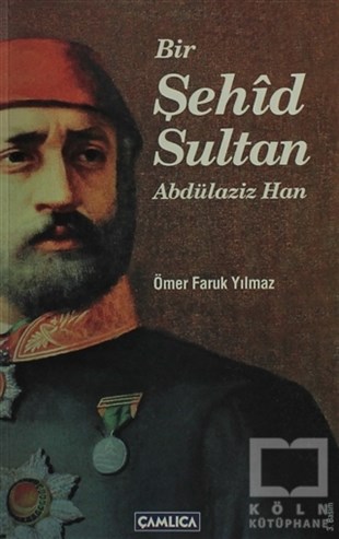 Ömer Faruk YılmazDiğerBir Şehid Sultan Abdülaziz Han