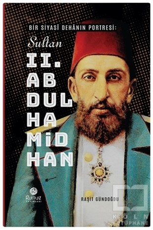 Raşit GündoğduTarihi Biyografi ve Otobiyografi KitaplarıBir Siyasi Dehanın Portresi: Sultan 2. Abdülhamid Han