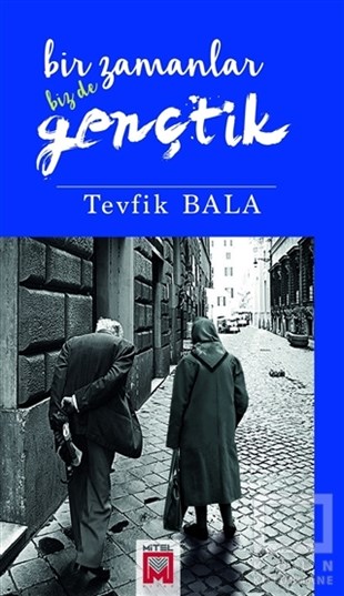 Tevfik BalaBiyografi-OtobiyogafiBir Zamanlar Biz De Gençtik