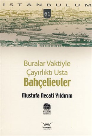 Mustafa Necati Yıldırımİstanbul KitaplarıBuralar Vaktiyle Çayırlıktı Usta Bahçelievler