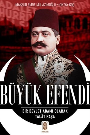 Maksud EmreTürk Tarihi Araştırmaları KitaplarıBüyük Efendi - Bir Devlet Adamı Olarak Talat Paşa