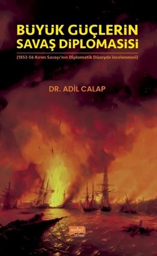Adil CalapGenel Politika & Siyaset Bilim & Siyaset Tarihi KitaplarıBüyük Güçlerin Savaş Diplomasisi - 1853-56 Kırım Savaşı'nın Diplomatik Düzeyde İncelenmesi