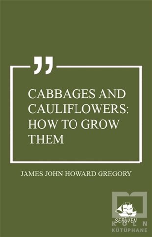 James John Howard GregoryYabancı Dilde KitaplarCabbages and Cauliflowers: How to Grow Them