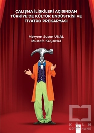 Meryem Susen ÜnalReferans Sanat KitaplarıÇalışma İlişkileri Açısından Türkiyede Kültür Endüstrisi Ve Tiyatro Prekaryası