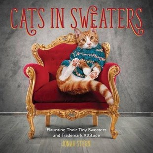 Jonah SternHumourCats in Sweaters: Flaunting Their Tiny Sweaters and Trademark Attitude