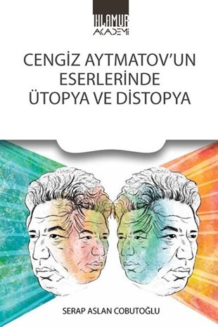 Serap Aslan CobutoğluEleştiri & Kuram & İnceleme KitaplarıCengiz Aytmatov'un Eserlerinde Ütopya ve Distopya