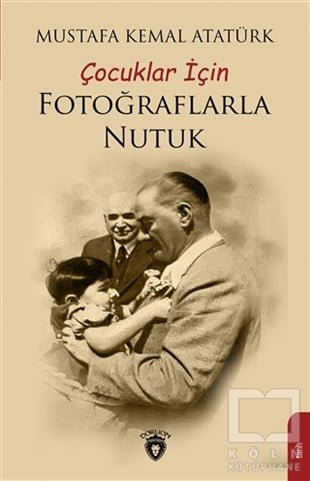 Mustafa Kemal AtatürkMustafa Kemal AtatürkÇocuklar İçin Fotoğraflarla Nutuk