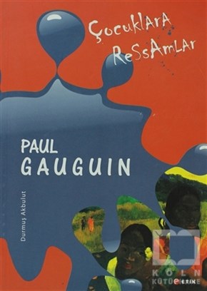 Durmuş AkbulutOyun KitaplarıÇocuklara Ressamlar - Paul Gauguin