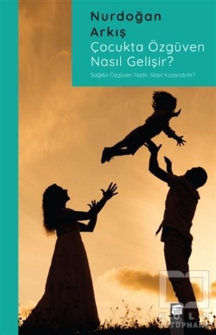 Nurdoğan ArkışAile ve Çocuk KitaplarıÇocukta Özgüven Nasıl Gelişir?