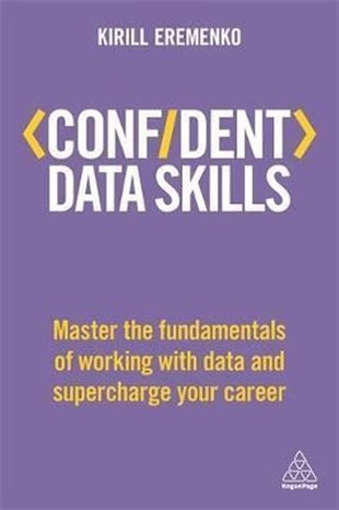 Kirill EremenkoBusiness and EconomicsConfident Data Skills: Master the Fundamentals of Working with Data and Supercharge Your Career (Con