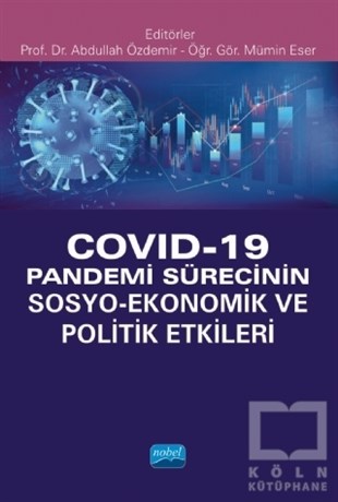 Abdullah ÖzdemirDiğerCovid-19 Pandemi Sürecinin Sosyo- Ekonomik ve Politik Etkileri