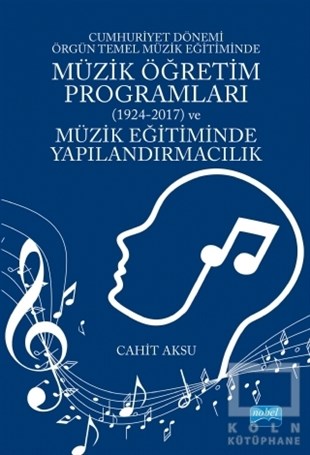 Cahit AksuÖğrenim KitaplarıCumhuriyet Dönemi Örgün Temel Müzik Eğitiminde Müzik Öğretim Programları (1924-2017) ve Müzik Eğitiminde Yapılandırmacılık