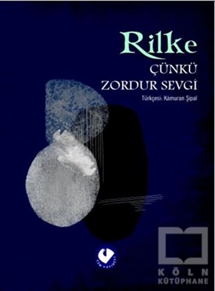 Rainer Maria RilkeDeneme KitaplarıÇünkü Zordur Sevgi