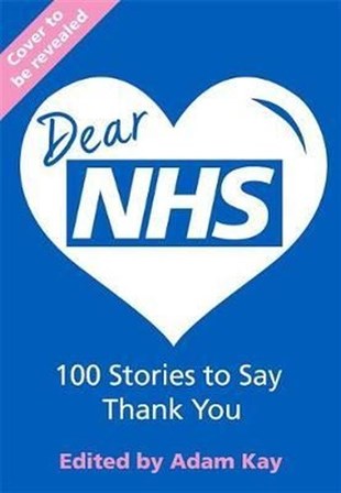 Jonathan SwiftLiteratureDear NHS: 100 Stories to Say Thank You Edited by Adam Kay