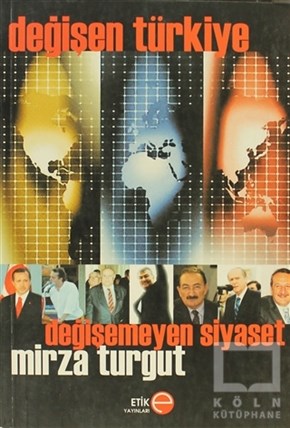 Mirza TurgutGenel Politika, Siyaset Bilim, Siyaset TarihiDeğişen Türkiye Değişmeyen Siyaset