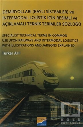 Türker AhiGenel KonularDemiryolları (Raylı Sistemler) ve Intermodal Lojistik İçin Resimli ve Açıklamalı Teknik Resimler Sözlüğü