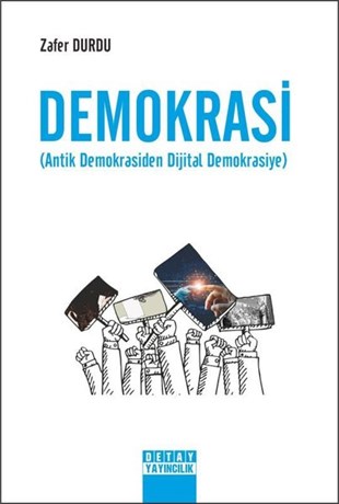 Zafer DurduTürkiye Siyaseti ve Politikası KitaplarıDemokrasi - Antik Demokrasiden Dijital Demokrasiye