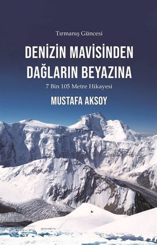 Mustafa AksoyTürkiye RomanDenizin Mavisinden Dağların Beyazına-7 Bin 105 Metre Hikayesi