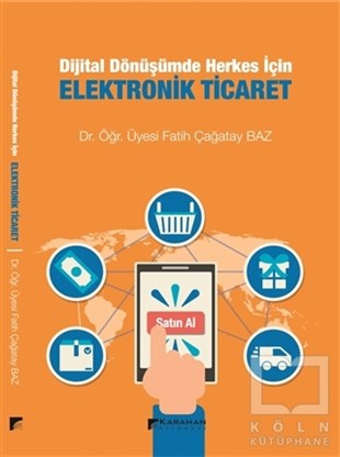 Fatih Çağatay BazE-Ticaret KitaplarıDijital Dönüşümde Herkes İçin Elektronik Ticaret