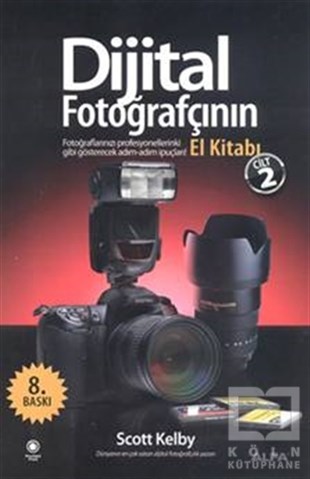 Scott KelbyReferans - Kaynak KitapDijital Fotoğrafçının El Kitabı - Cilt: 2