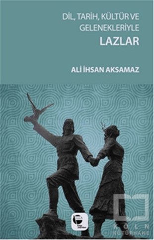 Ali İhsan AksamazAntropolojiDil, Tarih, Kültür ve Gelenekleriyle Lazlar