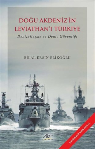 Bilal Ersin ElikoğluDünya Siyaseti ve PolitikasıDoğu Akdeniz'in Leviathan'ı Türkiye - Denizcileşme ve Deniz Güvenliği