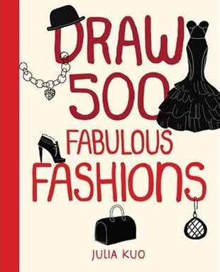 Julia KuoFashionDraw 500 Fabulous Fashions: A Sketchbook for Artists Designers and Doodlers