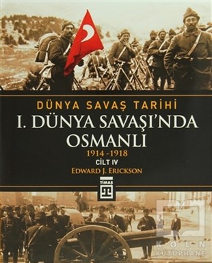 Edward J. EricksonOsmanlı Tarihi KitaplarıDünya Savaş Tarihi Cilt 4: 1. Dünya Savaşı’nda Osmanlı