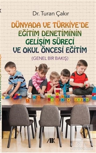 Turan ÇakırDiğerDünyada ve Türkiye'de Eğitim Denetiminin Gelişim Süreci ve Okul Öncesi Eğitim