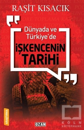 Raşit KısacıkAraştırma-İnceleme-ReferansDünyada ve Türkiye’de İşkencenin Tarihi