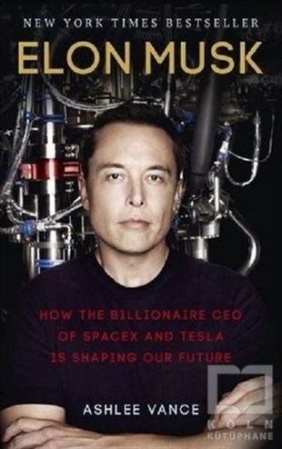 Ashlee Vanceİş DünyasıElon Musk - How The Billionaire Ceo Of Spacex And Tesla Is Shaping Our Future