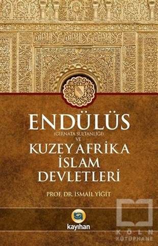 İsmail Yiğitİslami Araştırma ve İnceleme KitaplarıEndülüs Gırnata Sultanlığı ve Kuzey Afrika İslam Devletleri