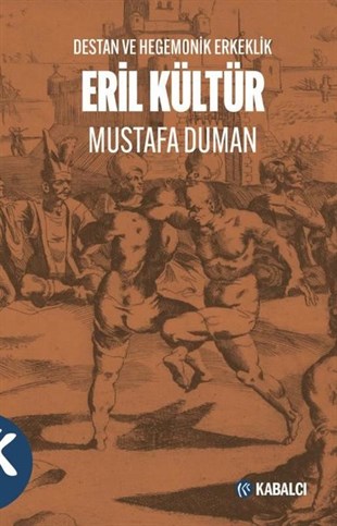 Mustafa DumanEfsane & Destan KitaplarıEril Kültür - Destan ve Hegemonik Erkeklik