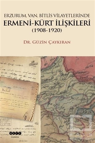 Güzin ÇaykıranAraştırma - İncelemeErzurum, Van, Bitlis Vilayetlerinde Ermeni-Kürt İlişkileri (1908-1920)
