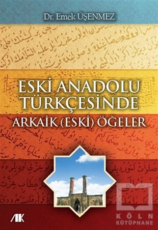 Emek ÜşenmezGenel KonularEski Anadolu Türkçesinde Arkaik (Eski) Öğeler