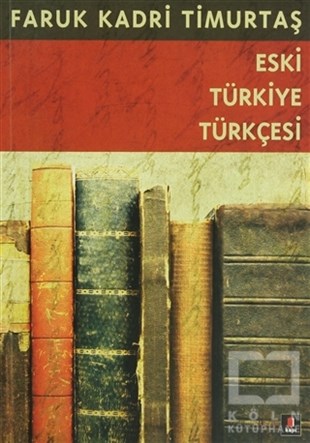 Faruk Kadri TimurtaşReferans - Kaynak KitapEski Türkiye Türkçesi